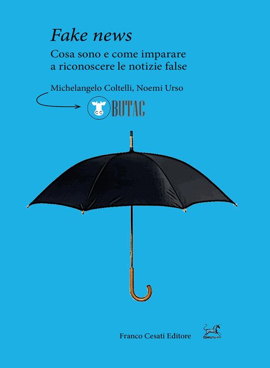 Fake news. Cosa sono e come imparare a riconoscere le false notizie - Michelangelo Coltelli,Noemi Urso - copertina
