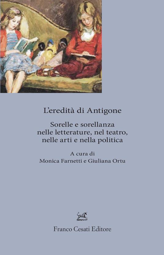 L'eredita' di Antigone. Sorelle e sorellanze nelle letterature, nelle arti e nella politica - copertina