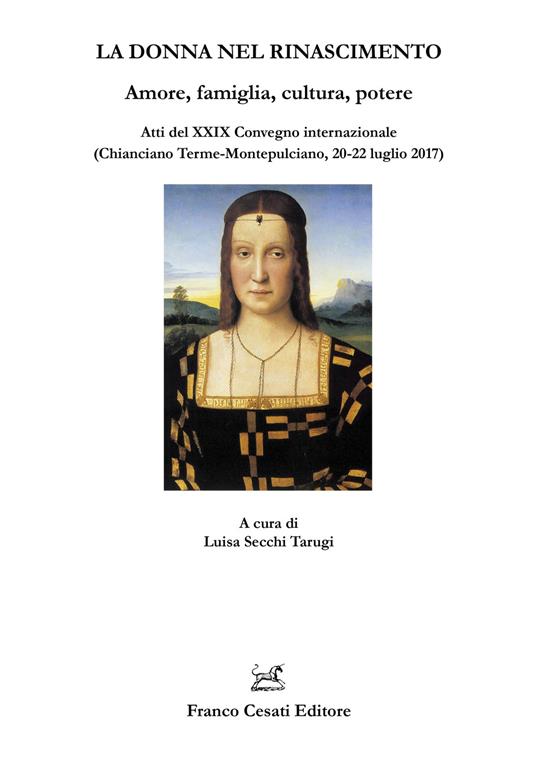 La donna nel Rinascimento. Amore, famiglia, cultura, potere. Atti del 29° Convegno internazionale (Chianciano Terme-Montepulciano, 20-22 luglio 2017) - copertina