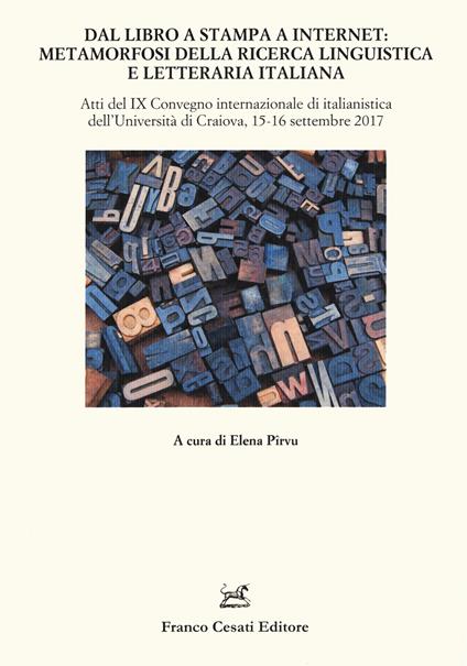 Dal libro a stampa a internet: metamorfosi della ricerca linguistica e letteraria italiana. Atti del 9° Convegno internazionale di italianistica (Craiova, 15-16 settembre 2017) - copertina