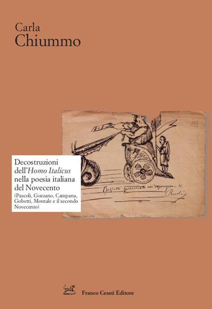 Decostruzioni dell'Homo Italicus nella poesia italiana del Novecento. (Pascoli, Gozzano, Campana, Gobetti, Montale e il secondo Novecento) - Carla Chiummo - copertina