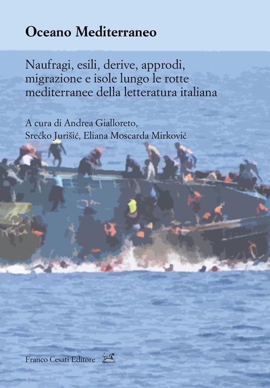 Oceano Mediterraneo. Naufragi, esili, derive, approdi, migrazione e isole lungo le rotte mediterranee della letteratura italiana - copertina