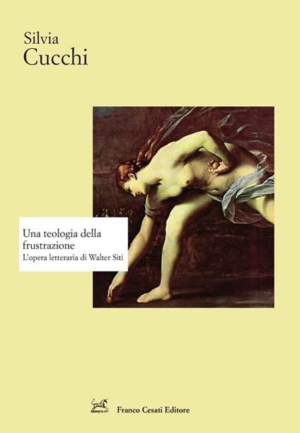 Una teologia della frustrazione. L'opera letteraria di Walter Siti - Silvia Cucchi - copertina