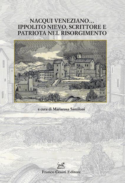 Nacqui veneziano... Ippolito Nievo, scrittore e patriota nel Risorgimento - copertina