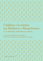 L'italiano e la scienza tra Medioevo e Rinascimento. Le vie della lingua, della letteratura, dell’arte