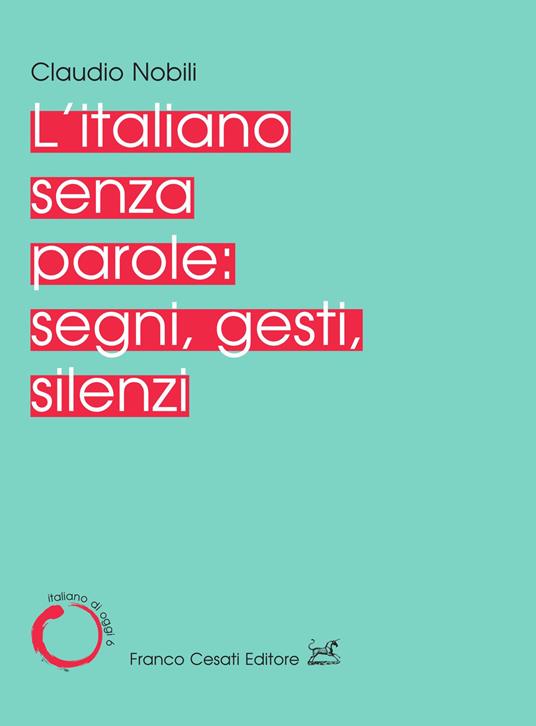 L' italiano senza parole: segni, gesti, silenzi - Claudio Nobili - copertina