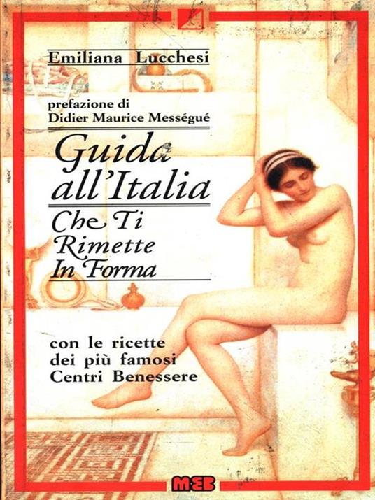 Guida all'Italia che ti rimette in forma. Con le ricette dei più famosi centri di benessere - Emiliana Lucchesi - 3
