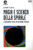 Magia e scienza della spirale. L'equilibrio totale in un ordine cosmico - Giovanni Pelosini - copertina
