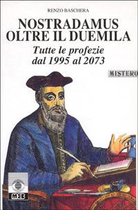 Nostradamus oltre il Duemila. Tutte le profezie dal 1995 al 2073 - Renzo Baschera - copertina