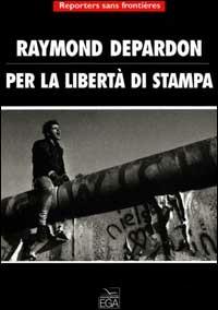 Per la libertà di stampa. Ediz. illustrata - Raymond Depardon - copertina
