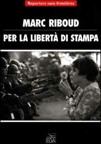 Per la libertà di stampa. Ediz. illustrata - Marc Riboud - copertina