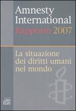 Amnesty International. Rapporto 2007. La situazione dei diritti umani nel mondo