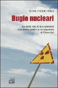 Bugie nucleari. La storia vera di due scienziati che hanno gestito le conseguenze di Chernobyl - Silvia Pochettino - copertina
