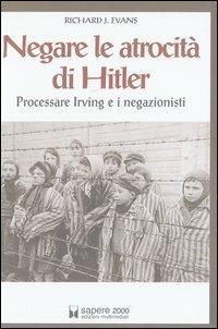 Negare le atrocità di Hitler. Processare Irving e i negazionisti - Richard J. Evans - copertina