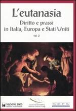 L' eutanasia. Vol. 2: Diritto e prassi in Italia, Europa e Stati Uniti.