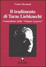 Il tradimento di Taras Liebknecht. Comandante della «Volante Azzurra»