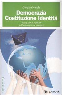 Democrazia, costituzione, identità. Prospettive e limiti dell'integrazione europea - Gaspare Nevola - copertina