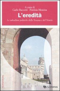 L'eredità. Le subculture politiche della Toscana e del Veneto - copertina