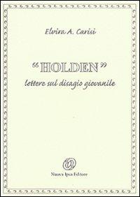 Holden. Lettere sul disagio giovanile - Elvira A. Carisi - copertina