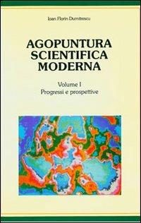 Agopuntura scientifica moderna. Con dischetto. Vol. 1: Progressi e prospettive - Ioan F. Dumitrescu - copertina