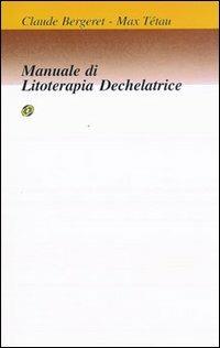 Manuale di litoterapia dechelatrice - Claude Bergeret,Max Tétau - copertina