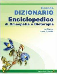 Grande dizionario enciclopedico di omeopatia e bioterapia - Ivo Bianchi,Louis Pommier - copertina