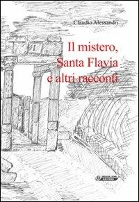 Il mistero, santa Flavia e altri racconti - Claudio Alessandri - copertina