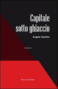 Capitale sotto ghiaccio - Angelo Vecchio - copertina