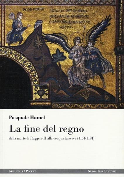 La fine del regno dalla morte di Ruggero II alla conquista sveva (1154-1194) - Pasquale Hamel - copertina