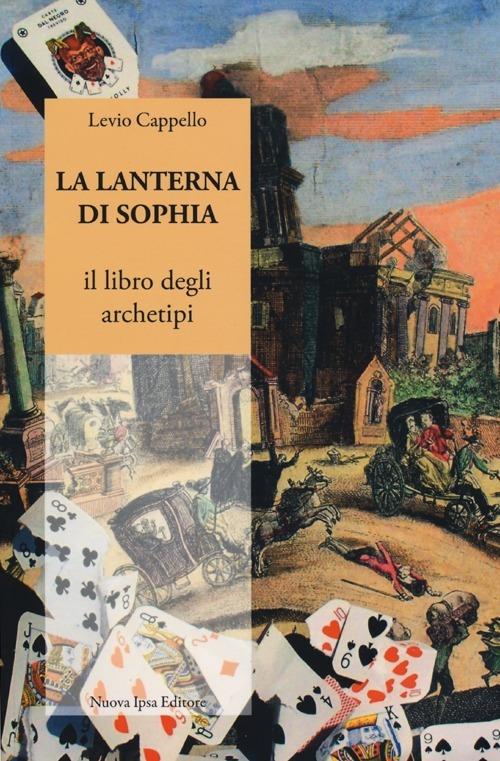 La lanterna di Sophia. Il libro degli archetipi - Levio Cappello - copertina