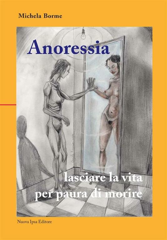 Anoressia: lasciare la vita per paura di morire - Michela Borme - ebook