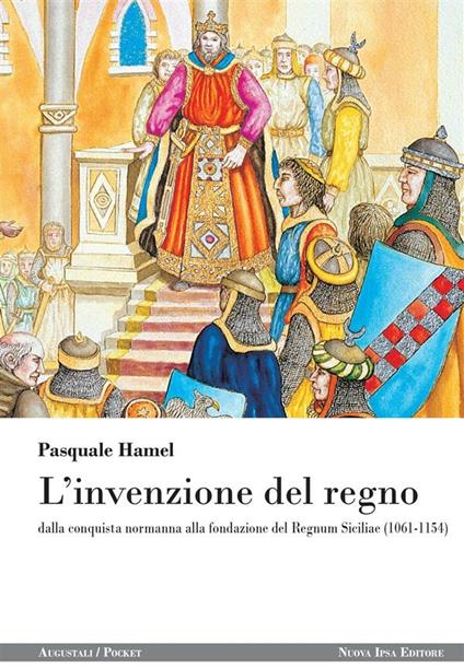 L' invenzione del regno. Dalla conquista normanna alla fondazione del Regnum Siciliae (1061-1154) - Pasquale Hamel - ebook