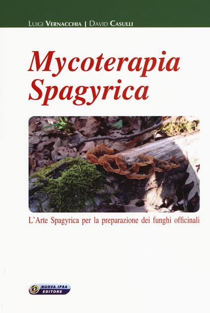 Mycoterapia spagyrica. L'arte spagyrica per la preparazione dei funghi officinali - Luigi Vernacchia,David Casulli - copertina