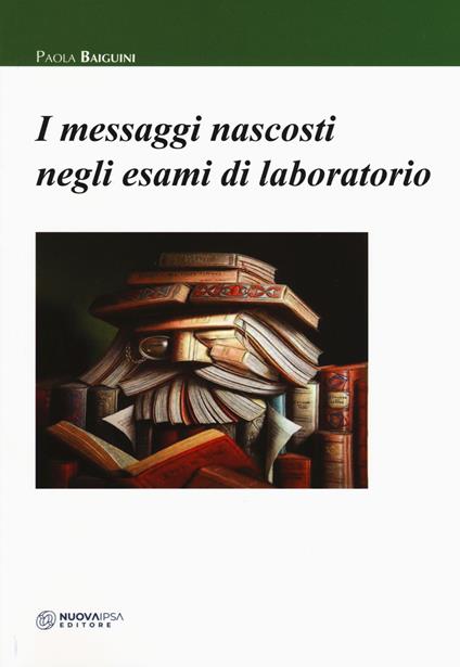 I messaggi nascosti negli esami di laboratorio - Paola Baiguini - copertina