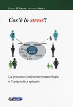 Cos'è lo stress. La psiconeuroendocrinoimmunologia e l'epigenetica spiegate
