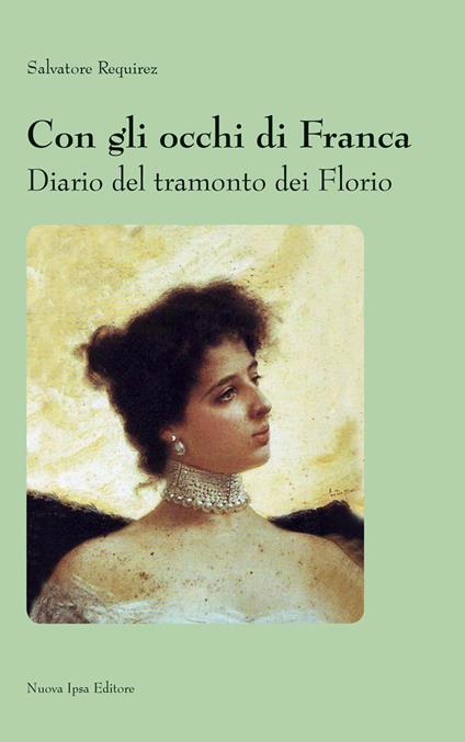 Con gli occhi di Franca. Diario del tramonto dei Florio - Salvatore Requirez - copertina