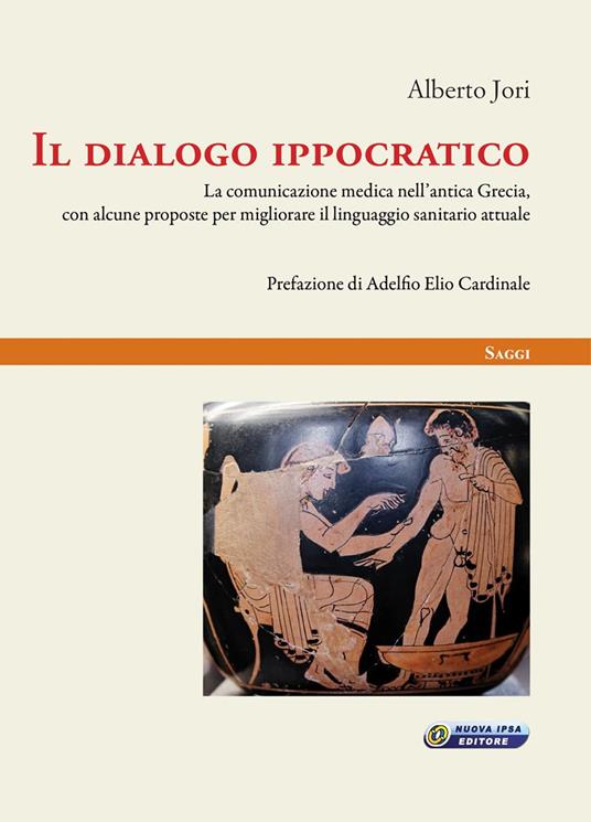 Il dialogo ippocratico. La comunicazione medica nell'antica Grecia, con alcune proposte per migliorare il linguaggio sanitario attuale - Alberto Jori - copertina