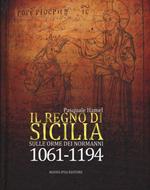 Il Regno di Sicilia. Sulle orme dei normanni (1061-1194)