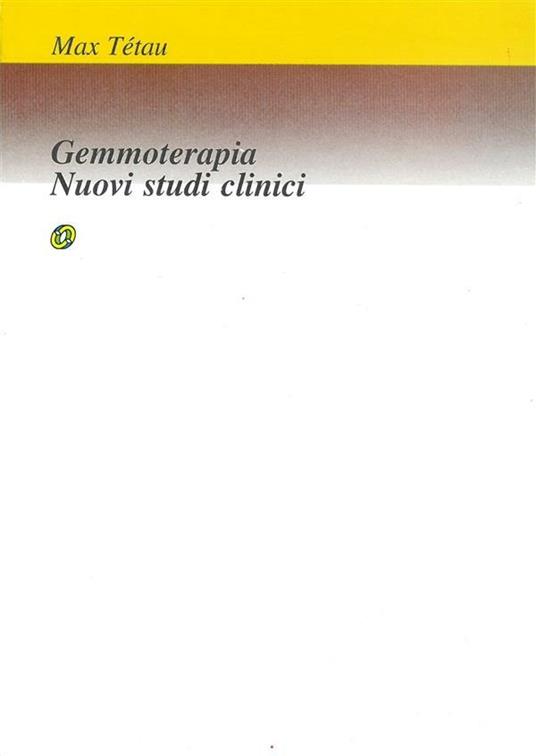 Gemmoterapia. Nuovi studi clinici - Max Tétau,Claudio Mazza - ebook