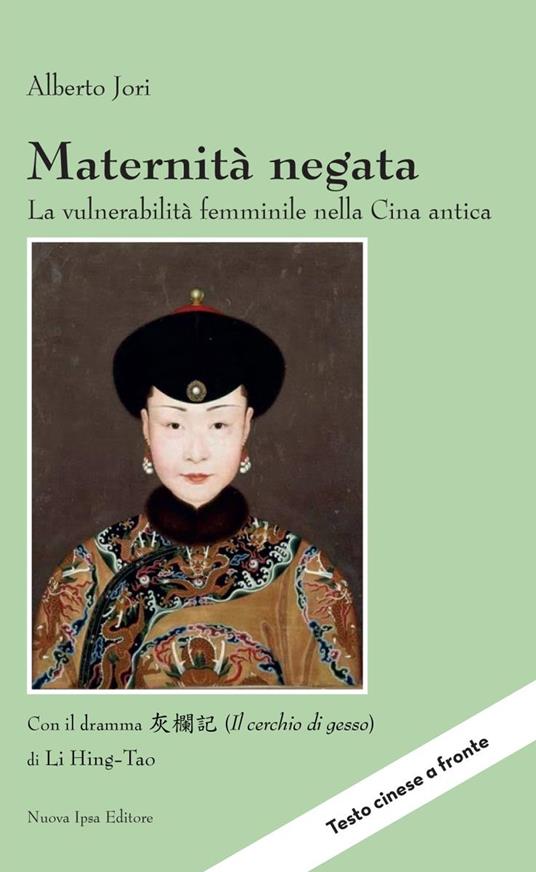 Maternità negata. La vulnerabilità femminile nella Cina antica. Con il dramma «Il cerchio di gesso» di Li Hing-Tao - Alberto Jori - copertina