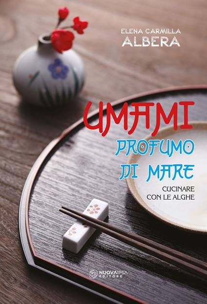 Umami. Profumo del mare. Cucinare con le alghe - Elena carmilla Albera - copertina