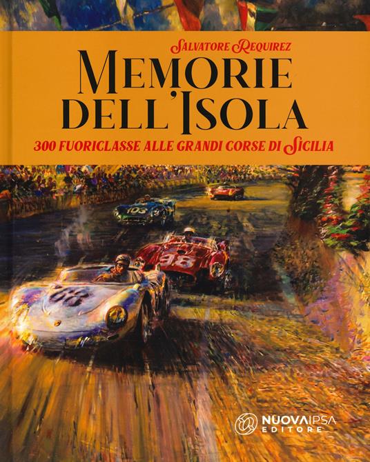 Memorie dell'isola. 300 fuoriclasse alle grandi corse di Sicilia - Salvatore Requirez - copertina