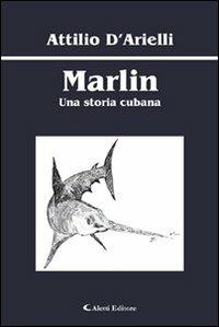 Marlin. Una storia cubana - Attilio D'Arielli - copertina