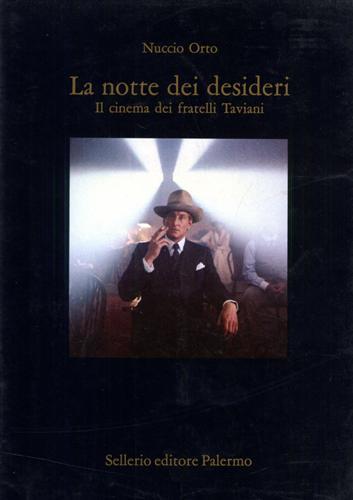 La notte dei desideri. Il cinema dei fratelli Taviani - Nuccio Orto - copertina