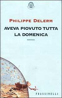 Aveva piovuto tutta la domenica - Philippe Delerm - copertina