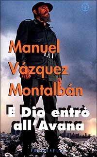 E Dio entrò all'Avana - Manuel Vázquez Montalbán - copertina