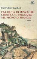L' inchiesta di messer Dieu chirurgo e visionario nel Regno di Francia - Franz-Olivier Giesbert - copertina