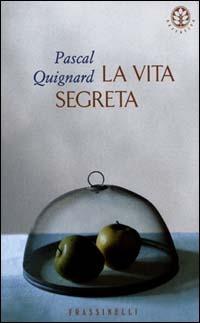 La vita segreta - Pascal Quignard - copertina