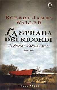 La strada dei ricordi. Un ritorno a Madison County - Robert J. Waller - copertina