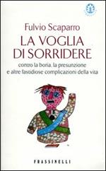 La voglia di sorridere. Contro la boria, la presunzione e altre fastidiose complicazioni della vita